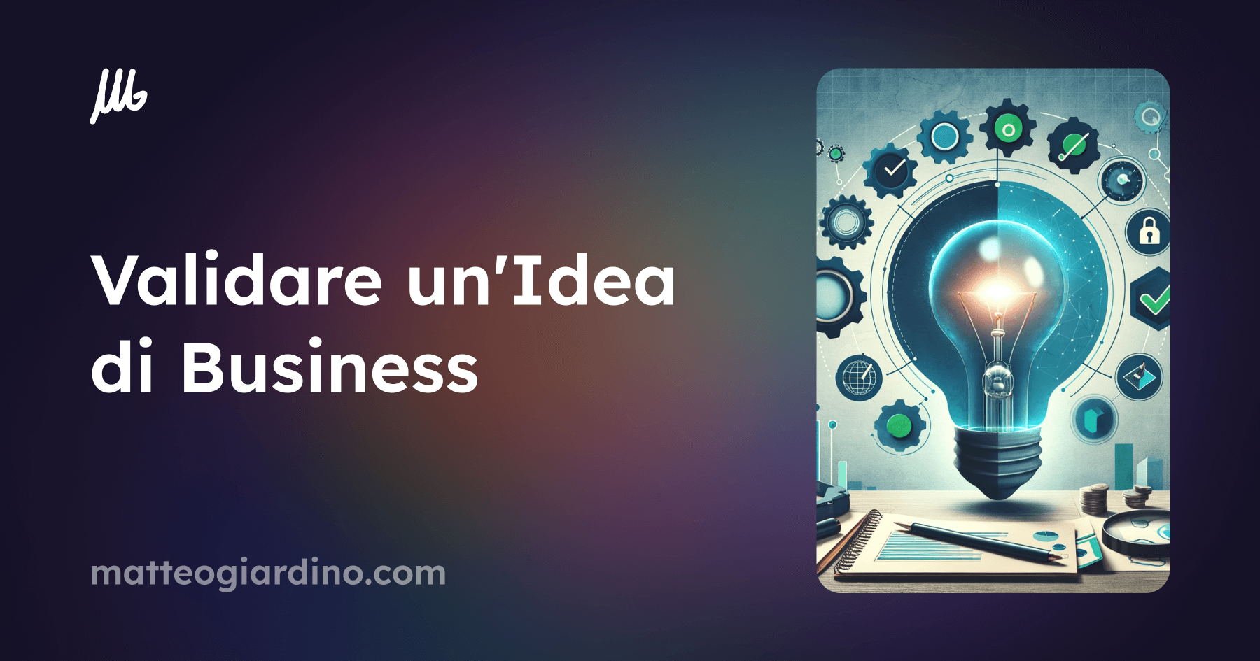 Validare un'Idea di Business: Come Confermare il Potenziale del Tuo Progetto