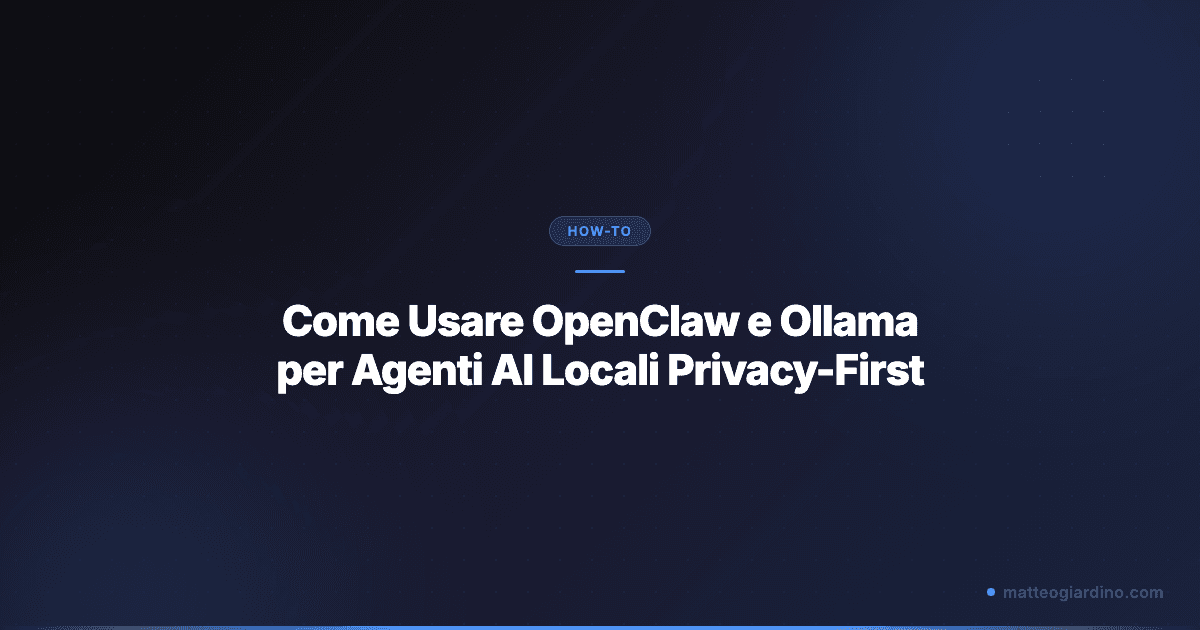 Come Usare OpenClaw e Ollama per Agenti AI Locali Privacy-First