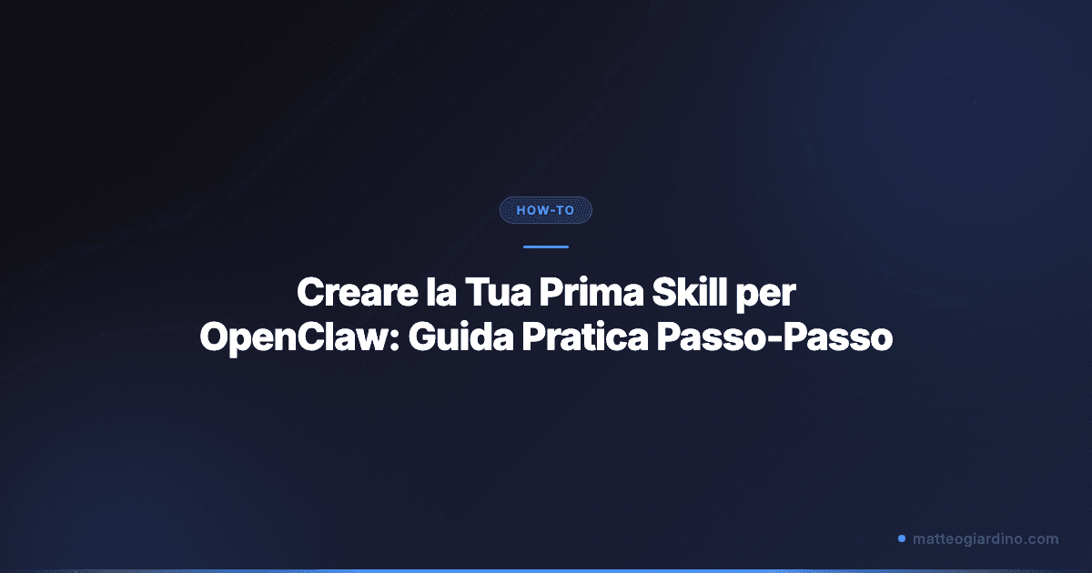 Creare la Tua Prima Skill per OpenClaw: Guida Pratica Passo-Passo