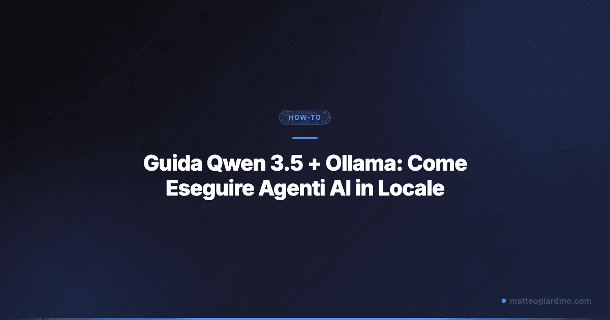 Guida Qwen 3.5 + Ollama: Setup Definitivo per Agenti AI Locali
