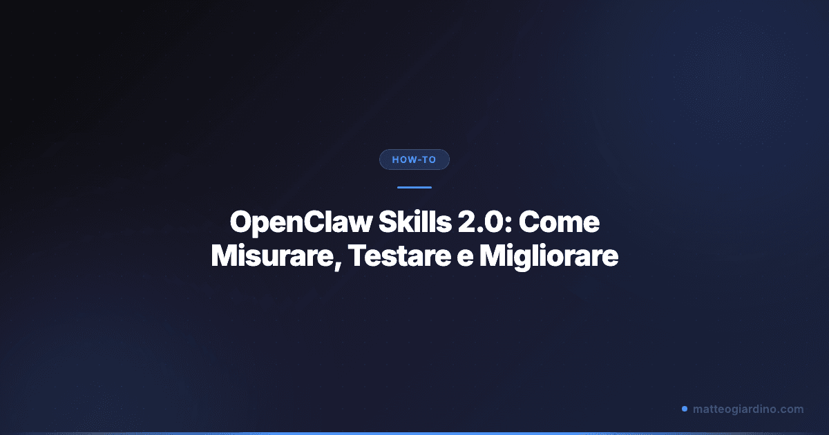 OpenClaw Skills 2.0: Come Misurare, Testare e Migliorare