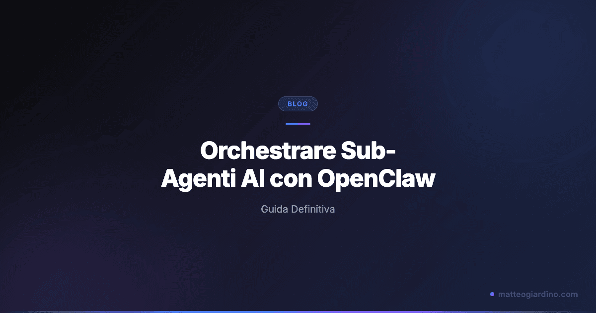 Orchestrare Sub-Agenti AI con OpenClaw: Guida Definitiva