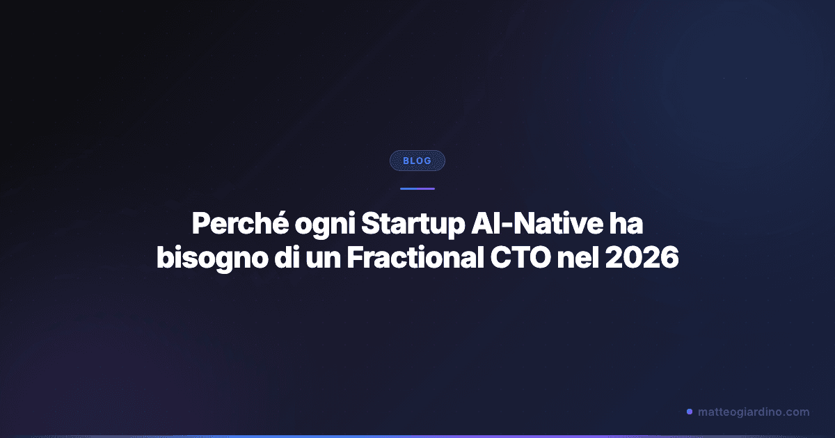 Perché ogni Startup AI-Native ha bisogno di un Fractional CTO nel 2026