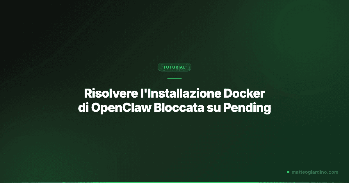 Risolvere l'Installazione Docker di OpenClaw Bloccata su Pending