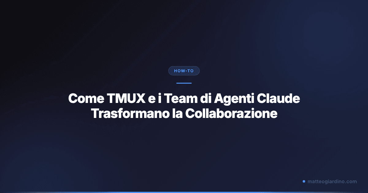 Come TMUX e i Team di Agenti Claude Trasformano la Collaborazione